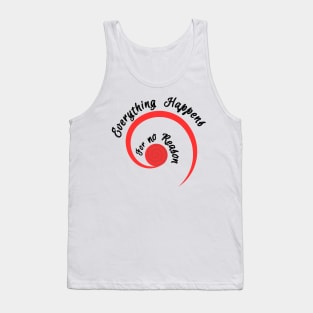 Everything happens for no reason Tank Top